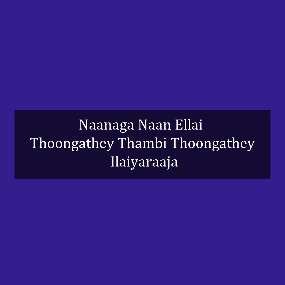 Naanaga Naan Ellai  | Thoongathey Thambi Thoongathey | Ilaiyaraaja